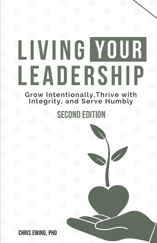 Living your Leadership: Grow Intentionally, Thrive with Integrity, and Serve Humbly (Paperback)