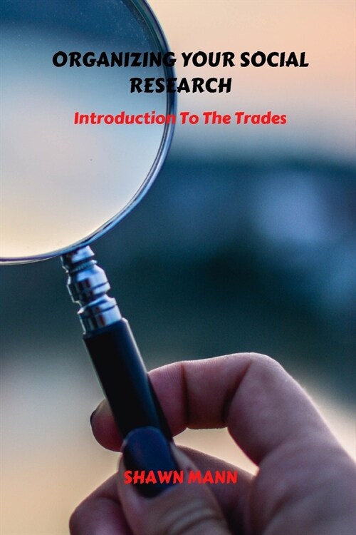Organizing Your Social Research: Introduction To The Trades (Paperback)