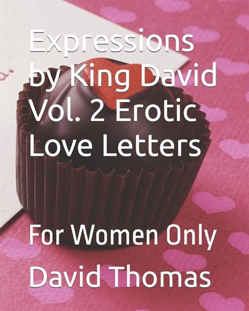 Expressions by King David Vol. 2 Erotic Love Letters: For Women Only (Paperback)