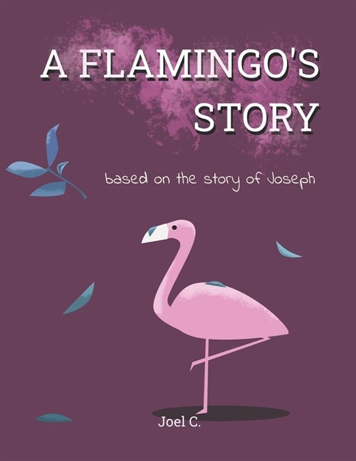 A Flamingos Story: based on the story of Joseph (Paperback)