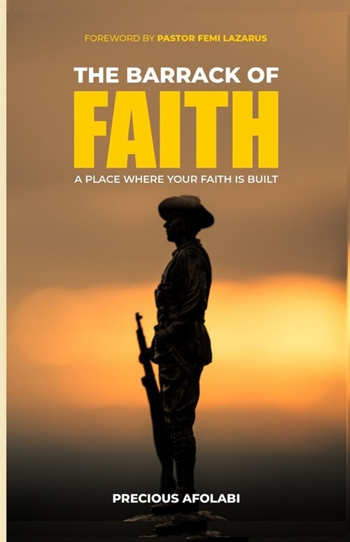 The Barrack of Faith: A Place Where Your Faith Is Built (Paperback)