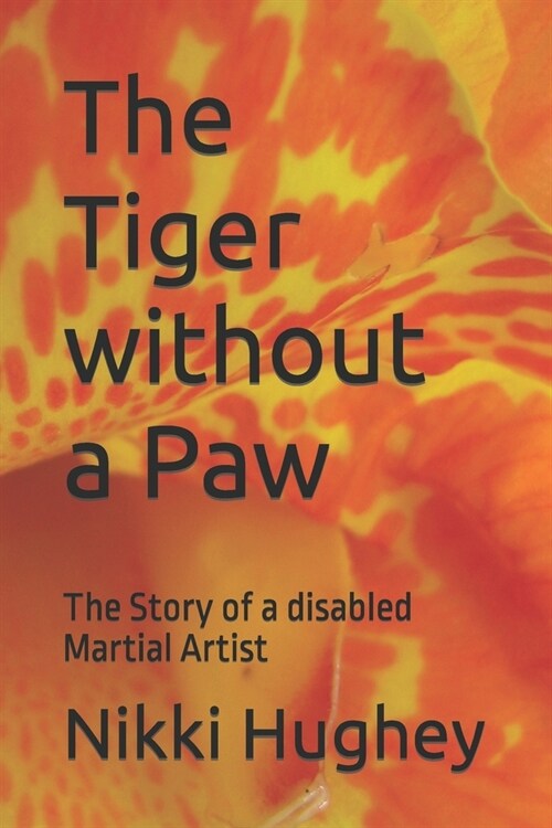 The Tiger without a Paw: The Story of a disabled Martial Artist (Paperback)