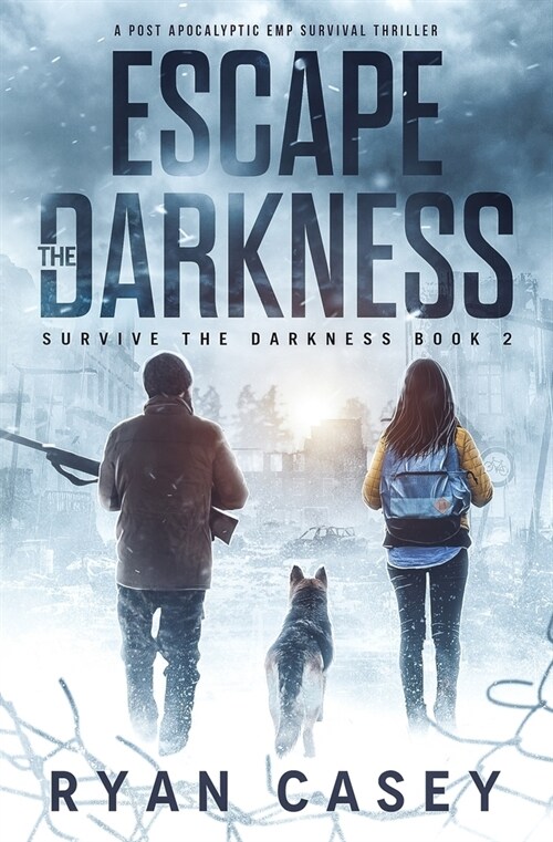 Escape the Darkness: A Post Apocalyptic EMP Survival Thriller (Paperback)