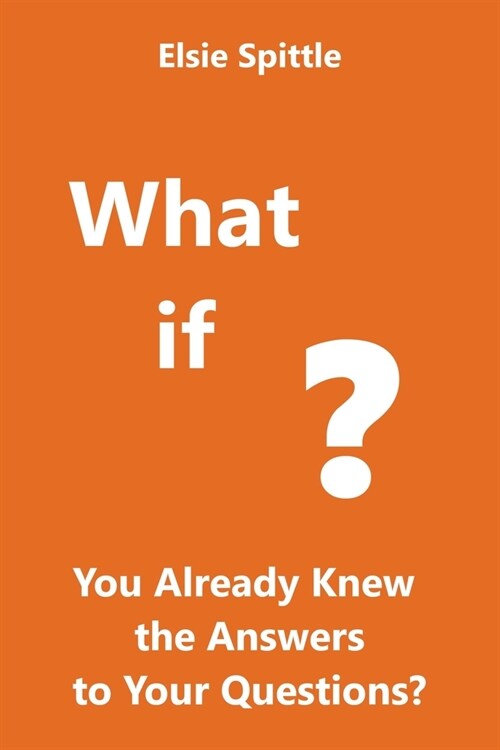 What if You Already Knew the Answers to Your Questions? (Paperback)