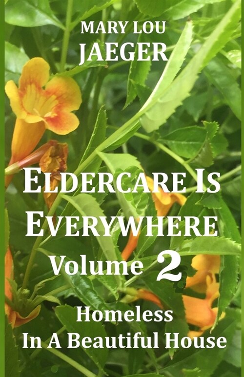 Eldercare Is Everywhere Volume 2: Homeless In A Beautiful House (Paperback)