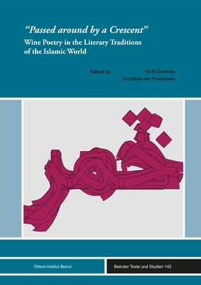 Passed Around by a Crescent: Wine Poetry in the Literary Traditions of the Islamic World (Hardcover)