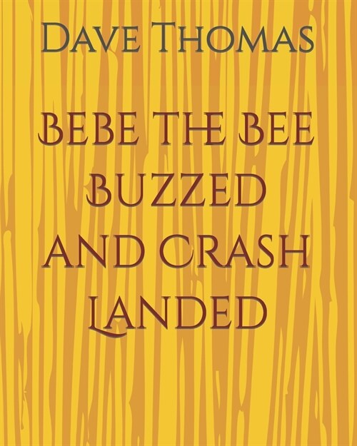 Bebe the Bee Buzzed and Crash Landed (Paperback)
