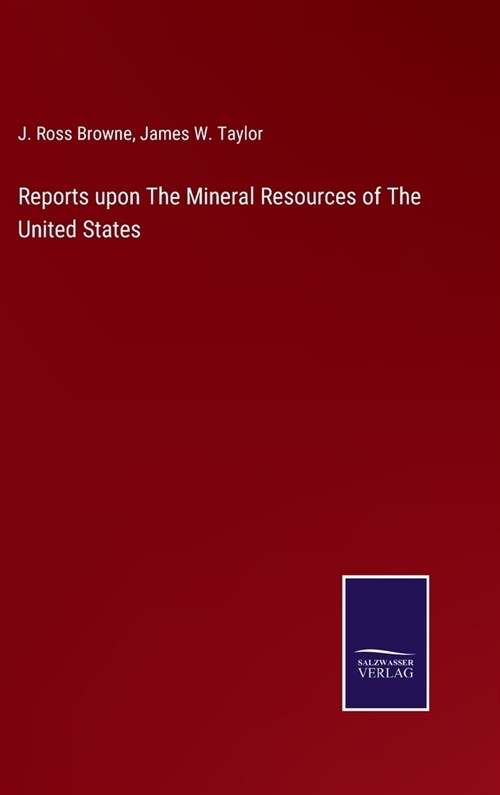 Reports upon The Mineral Resources of The United States (Hardcover)