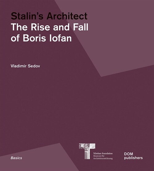 Stalins Architect: The Rise and Fall of Boris Iofan (Paperback)