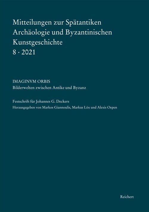 Mitteilungen Zur Spatantiken Archaologie Und Byzantinischen Kunstgeschichte 8-2021: Imaginum Orbis. Bilderwelten Zwischen Spatantike Und Byzanz. Fests (Hardcover)