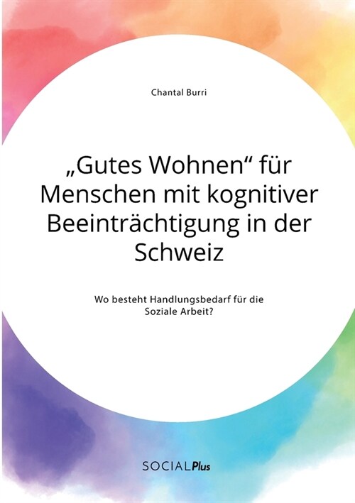 Gutes Wohnen f? Menschen mit kognitiver Beeintr?htigung in der Schweiz. Wo besteht Handlungsbedarf f? die Soziale Arbeit? (Paperback)