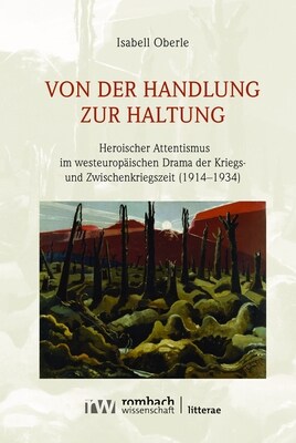 Von Der Handlung Zur Haltung: Heroischer Attentismus Im Westeuropaischen Drama Der Kriegs- Und Zwischenkriegszeit (1914-1934) (Hardcover)