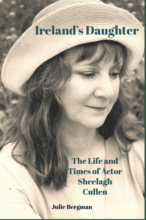 Irelands Daughter: The Life and Times of Actor Sheelagh Cullen (Paperback)