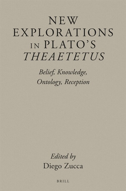 New Explorations in Platos Theaetetus: Belief, Knowledge, Ontology, Reception (Hardcover)