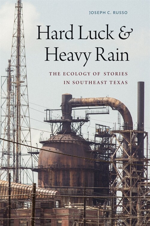 Hard Luck and Heavy Rain: The Ecology of Stories in Southeast Texas (Hardcover)