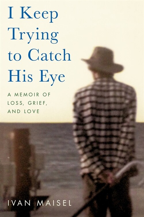 I Keep Trying to Catch His Eye: A Memoir of Loss, Grief, and Love (Paperback)