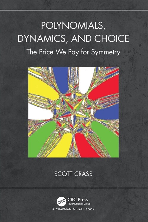 Polynomials, Dynamics, and Choice : The Price We Pay for Symmetry (Paperback)