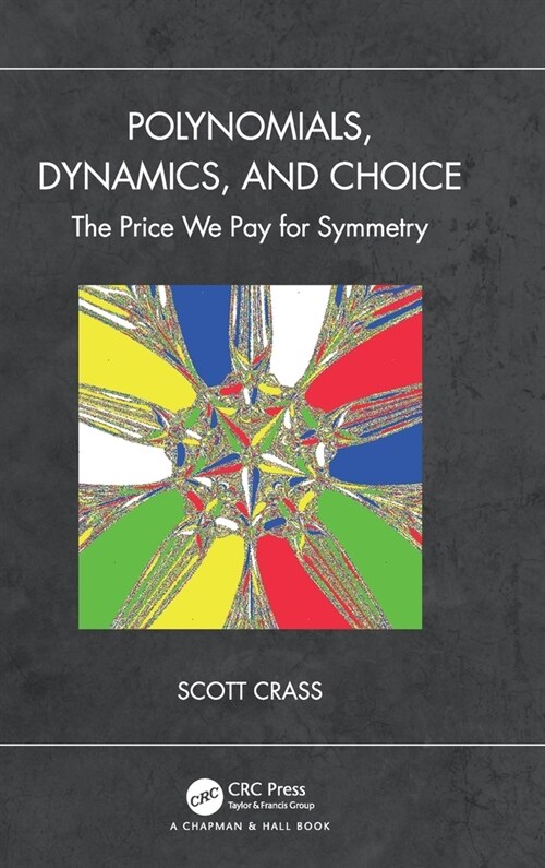 Polynomials, Dynamics, and Choice : The Price We Pay for Symmetry (Hardcover)