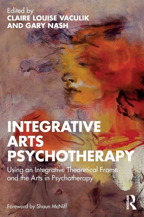 Integrative Arts Psychotherapy : Using an Integrative Theoretical Frame and the Arts in Psychotherapy (Paperback)