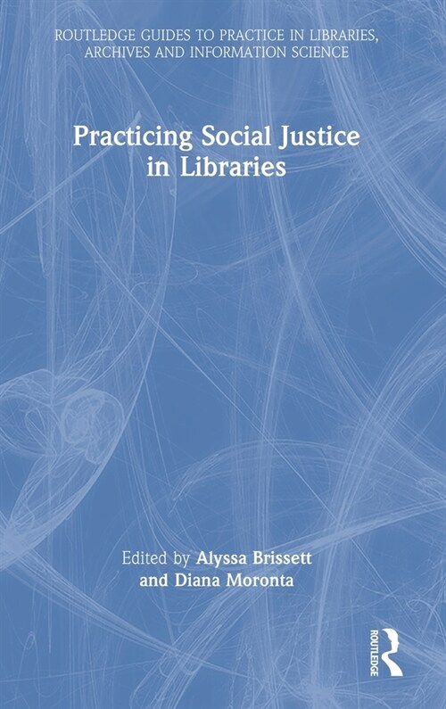 Practicing Social Justice in Libraries (Hardcover)