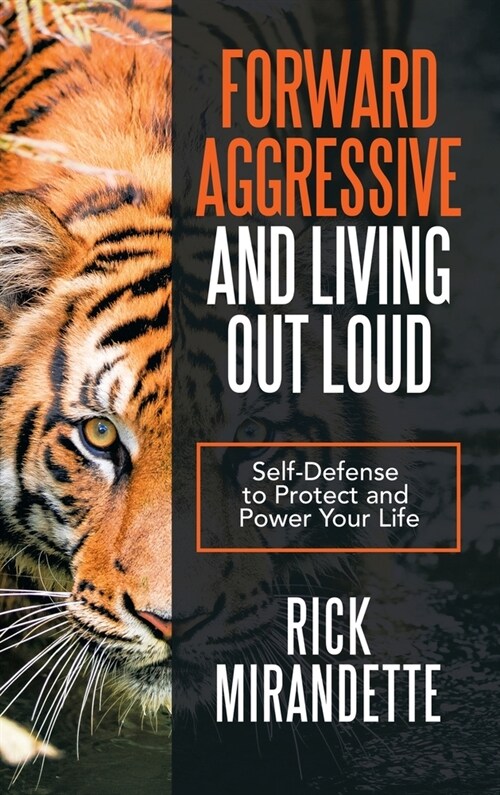 Forward Aggressive and Living out Loud: Self-Defense to Protect and Power Your Life (Hardcover)