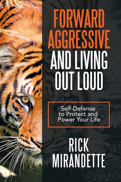 Forward Aggressive and Living out Loud: Self-Defense to Protect and Power Your Life (Paperback)