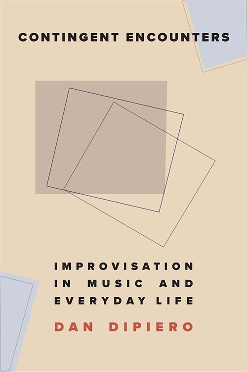 Contingent Encounters: Improvisation in Music and Everyday Life (Paperback)