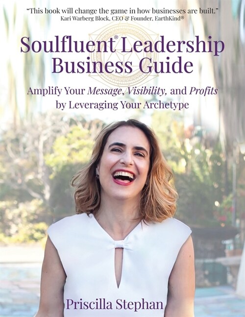 Soulfluent(R) Leadership Business Guide: Amplify Your Message, Visibility and Profits by Leveraging Your Archetype (Paperback)