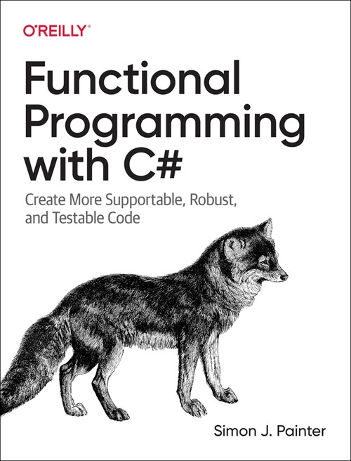 Functional Programming with C#: Create More Supportable, Robust, and Testable Code (Paperback)