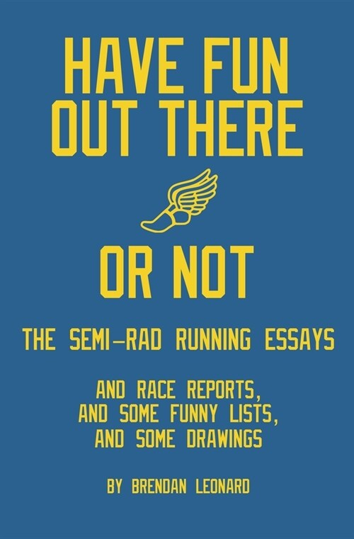 Have Fun Out There Or Not: The Semi-Rad Running Essays (Paperback)