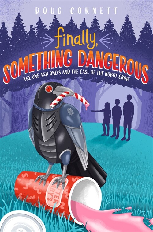 Finally, Something Dangerous: The One and Onlys and the Case of the Robot Crow (Hardcover)