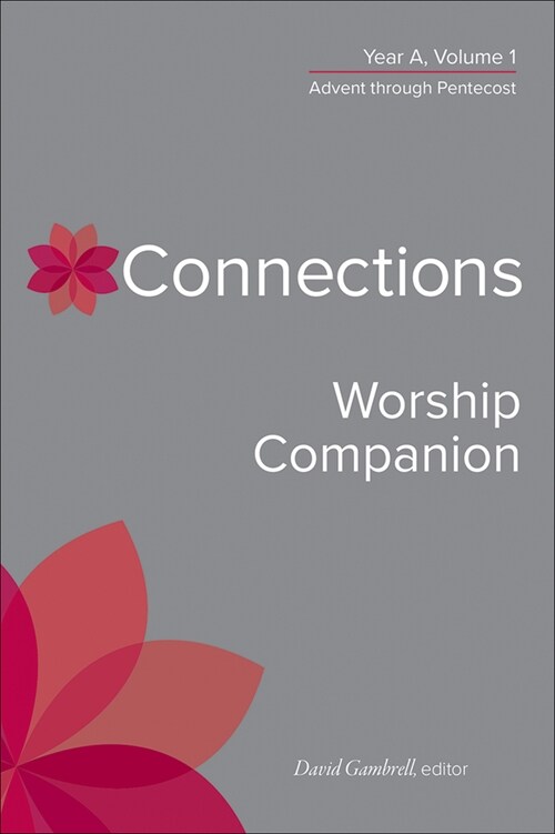 Connections Worship Companion, Year A, Volume 1: Advent Through Pentecost (Hardcover)