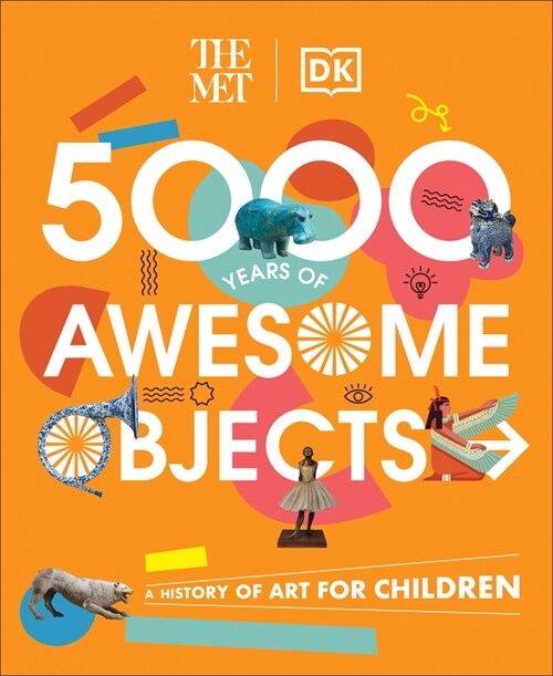 The Met 5000 Years of Awesome Objects: A History of Art for Children (Hardcover)