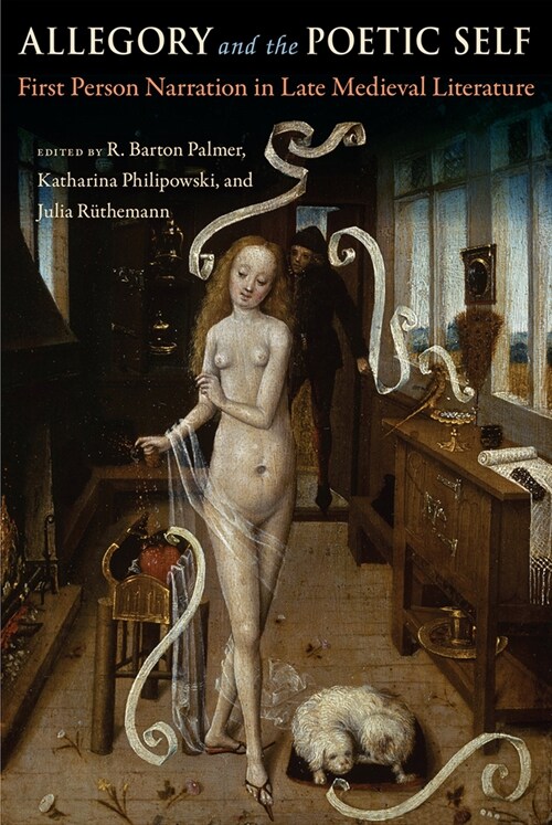 Allegory and the Poetic Self: First-Person Narration in Late Medieval Literature (Hardcover)