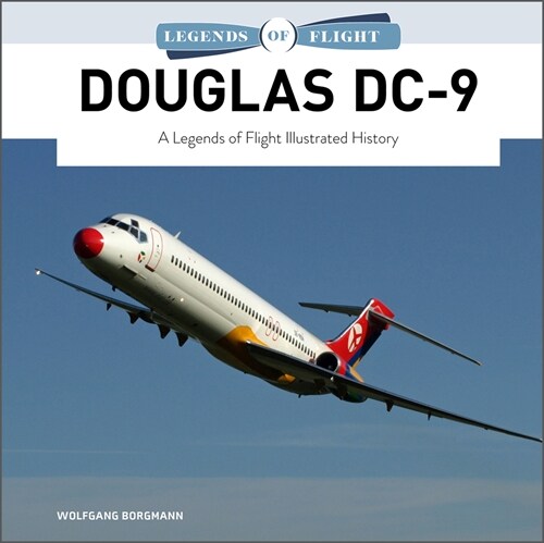 Douglas DC-9: A Legends of Flight Illustrated History (Hardcover)