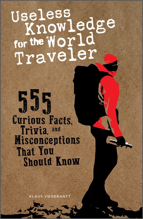 Useless Knowledge for the World Traveler: 555 Curious Facts, Trivia, and Misconceptions That You Should Know (Paperback)