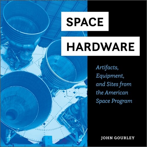 Space Hardware: Artifacts, Equipment, and Sites from the American Space Program (Hardcover)