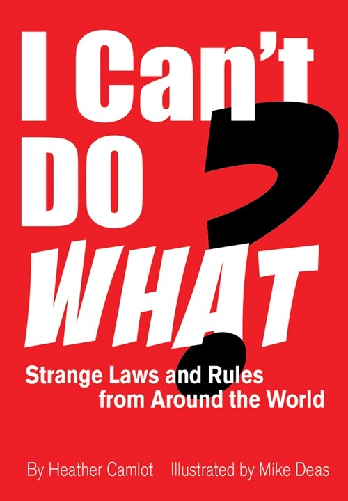 I Cant Do What?: Strange Laws and Rules from Around the World (Paperback)