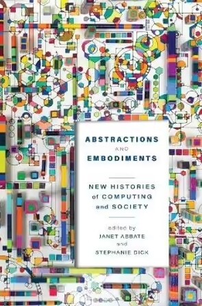 Abstractions and Embodiments: New Histories of Computing and Society (Paperback)