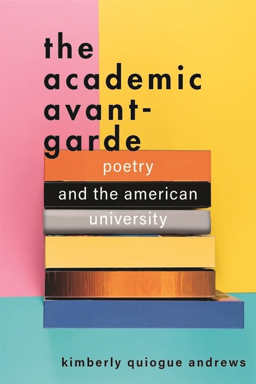 The Academic Avant-Garde: Poetry and the American University (Hardcover)