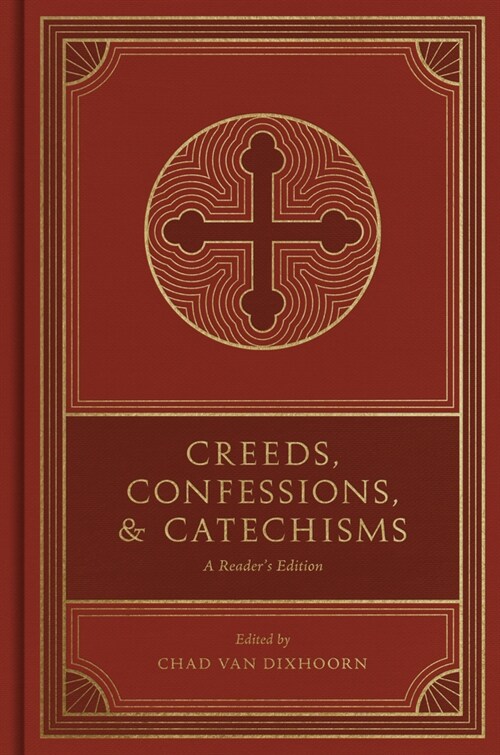 Creeds, Confessions, and Catechisms: A Readers Edition (Hardcover)