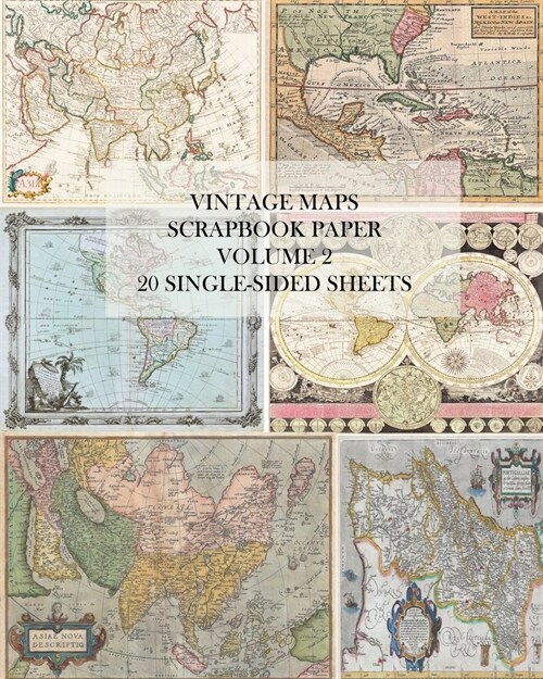 Vintage Maps Scrapbook Paper: Volume 2: 20 Single-Sheets: Decorative Paper for Junk Journals, Collage and Decoupage (Paperback)