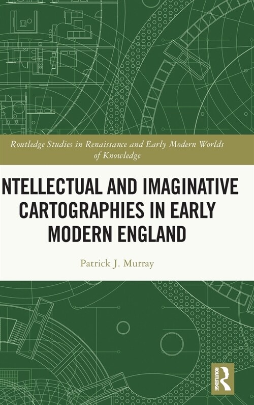 Intellectual and Imaginative Cartographies in Early Modern England (Hardcover)
