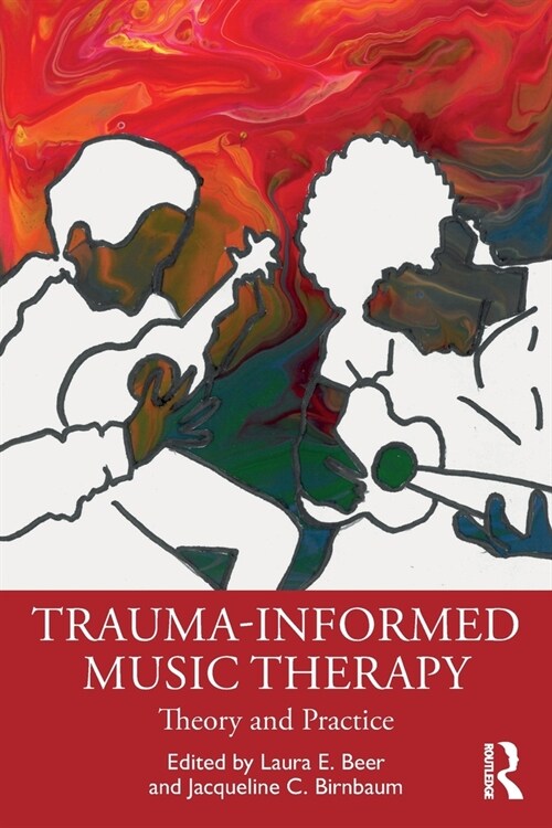 Trauma-Informed Music Therapy : Theory and Practice (Paperback)