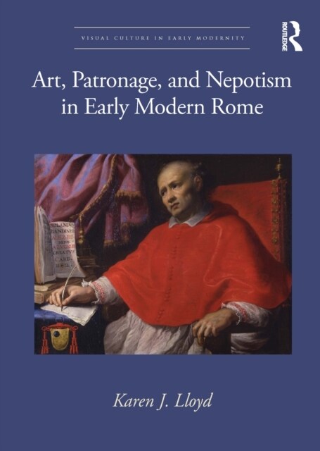 Art, Patronage, and Nepotism in Early Modern Rome (Hardcover)