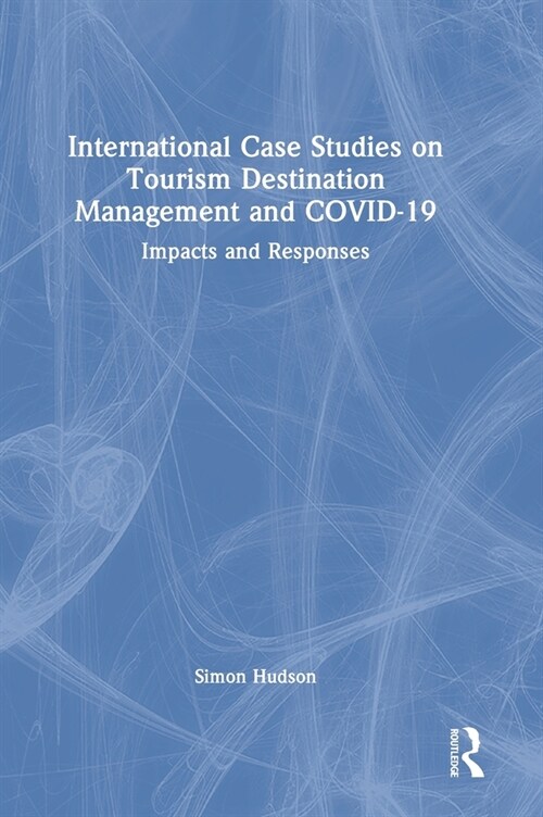 International Case Studies on Tourism Destination Management and COVID-19 : Impacts and Responses (Hardcover)