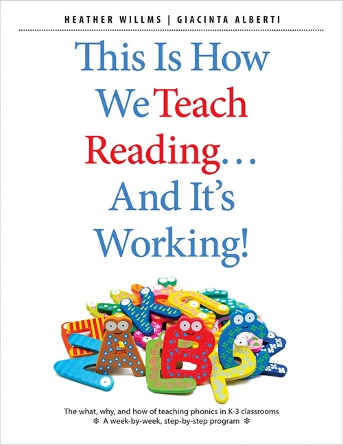 This Is How We Teach Reading . . . and Its Working!: The What, Why, and How of Teaching Phonics in K-3 Classrooms (Paperback)