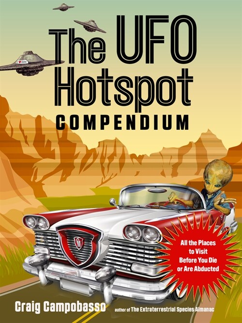 The UFO Hotspot Compendium: All the Places to Visit Before You Die or Are Abducted (Paperback)