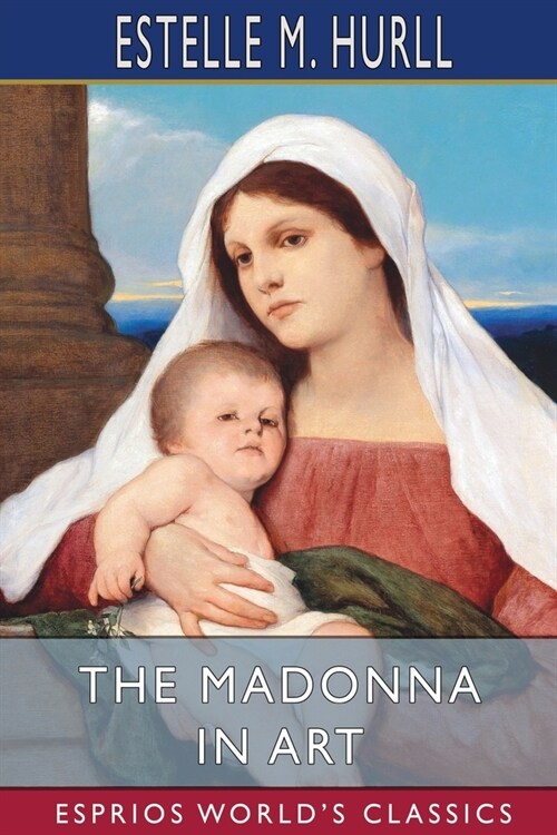 The Madonna in Art (Esprios Classics): Illustrated (Paperback)