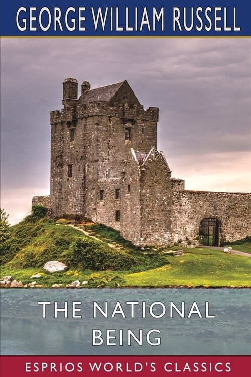 The National Being (Esprios Classics): Some Thoughts on an Irish Polity (Paperback)